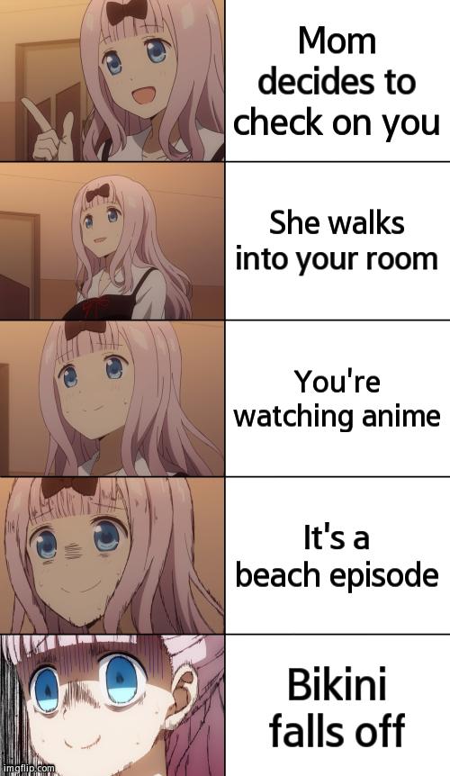 GET TF OUT, MOM! | Mom decides to check on you; She walks into your room; You're watching anime; It's a beach episode; Bikini falls off | image tagged in chika stressed template 5-box version | made w/ Imgflip meme maker