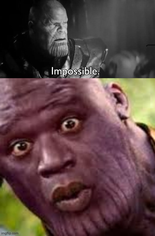 image tagged in thanos impossible,surprised thanos | made w/ Imgflip meme maker