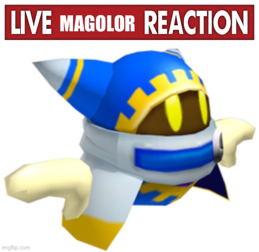 MAGOLOR | image tagged in live x reaction | made w/ Imgflip meme maker