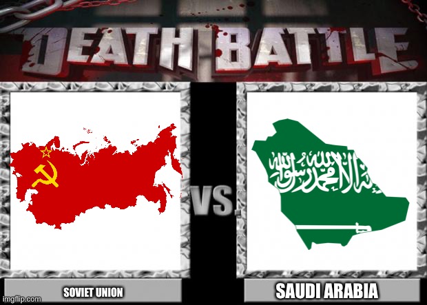 death battle | SOVIET UNION SAUDI ARABIA | image tagged in death battle | made w/ Imgflip meme maker