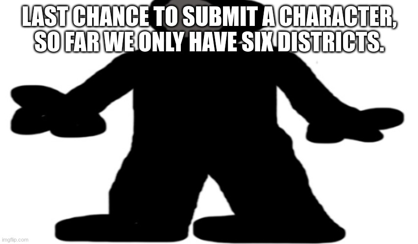 LAST CHANCE TO SUBMIT A CHARACTER, SO FAR WE ONLY HAVE SIX DISTRICTS. | image tagged in wide gunslinger | made w/ Imgflip meme maker