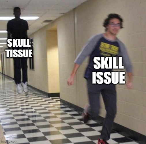 floating boy chasing running boy | SKULL TISSUE SKILL ISSUE | image tagged in floating boy chasing running boy | made w/ Imgflip meme maker