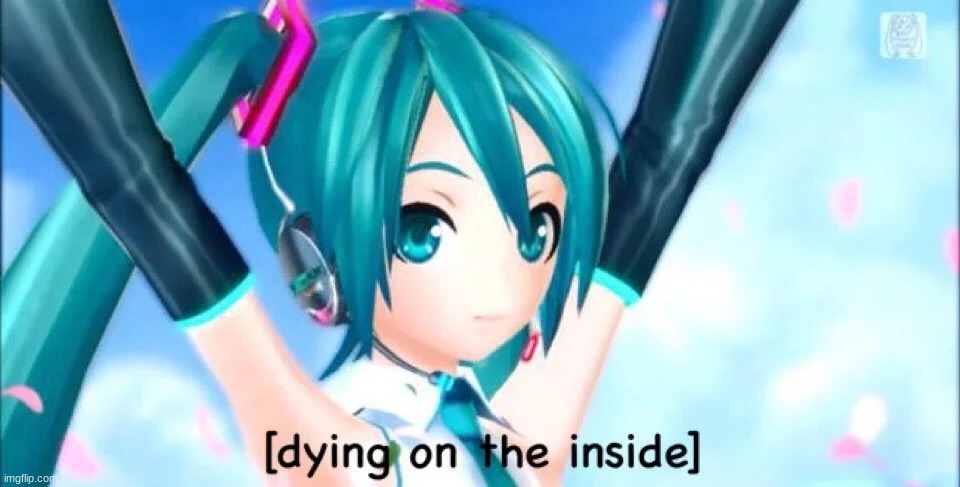 dying on the inside miku | image tagged in dying on the inside miku | made w/ Imgflip meme maker