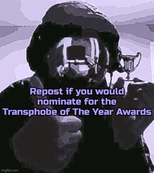 The | Repost if you would nominate for the Transphobe of The Year Awards | image tagged in you dont have the,balls,to,repost,this based post | made w/ Imgflip meme maker