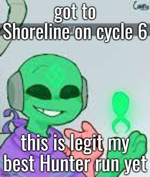 and yes i have three-line circle karma | got to Shoreline on cycle 6; this is legit my best Hunter run yet | image tagged in live | made w/ Imgflip meme maker