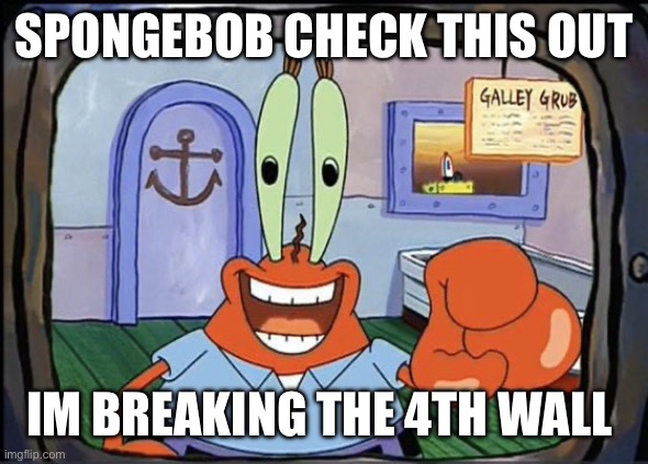 :| | SPONGEBOB CHECK THIS OUT; IM BREAKING THE 4TH WALL | image tagged in mr krabs pointing at you | made w/ Imgflip meme maker