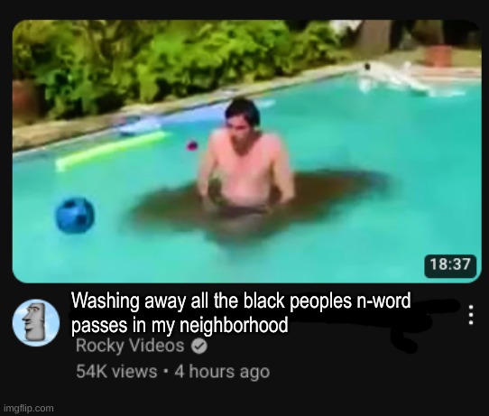 Washing away all the black peoples n-word 
passes in my neighborhood | image tagged in shitpost | made w/ Imgflip meme maker