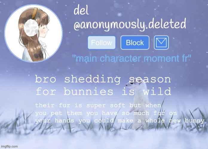 heather has a bald spot in the middle of her face and now it looks like she has angry eyebrows lmao | bro shedding season for bunnies is wild; their fur is super soft but when you pet them you have so much fur on your hands you could make a whole new bunny | image tagged in del announcement winter | made w/ Imgflip meme maker