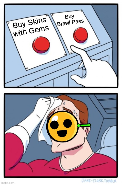 Brawl Stars F2P Decisions | Buy Brawl Pass; Buy Skins with Gems | image tagged in memes,two buttons,brawl stars | made w/ Imgflip meme maker