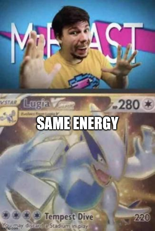 SAME ENERGY | image tagged in mr beast,pokemon | made w/ Imgflip meme maker