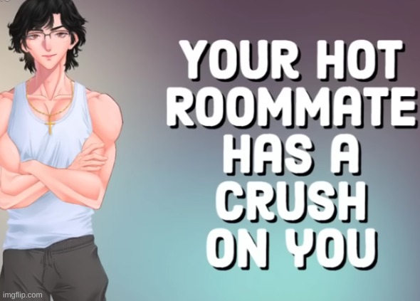 your hot roomate | image tagged in your hot roomate | made w/ Imgflip meme maker