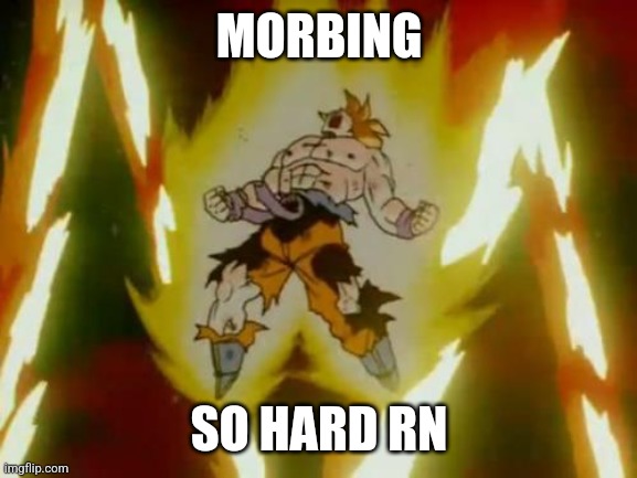 Goku SSJ | MORBING SO HARD RN | image tagged in goku ssj | made w/ Imgflip meme maker
