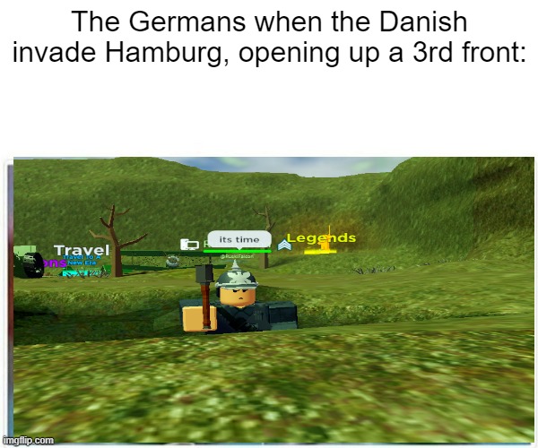 Alternate history | The Germans when the Danish invade Hamburg, opening up a 3rd front: | image tagged in alternate reality | made w/ Imgflip meme maker