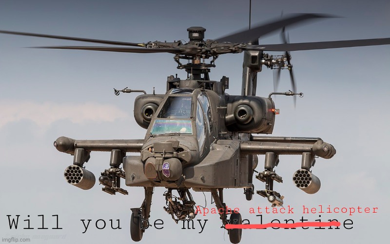 Apache attack helicopter | image tagged in apache attack helicopter,attack helicopter,valentine,valentine's day | made w/ Imgflip meme maker