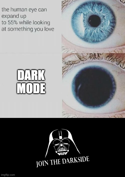 Dark Mode | DARK MODE | image tagged in eye pupil expand | made w/ Imgflip meme maker