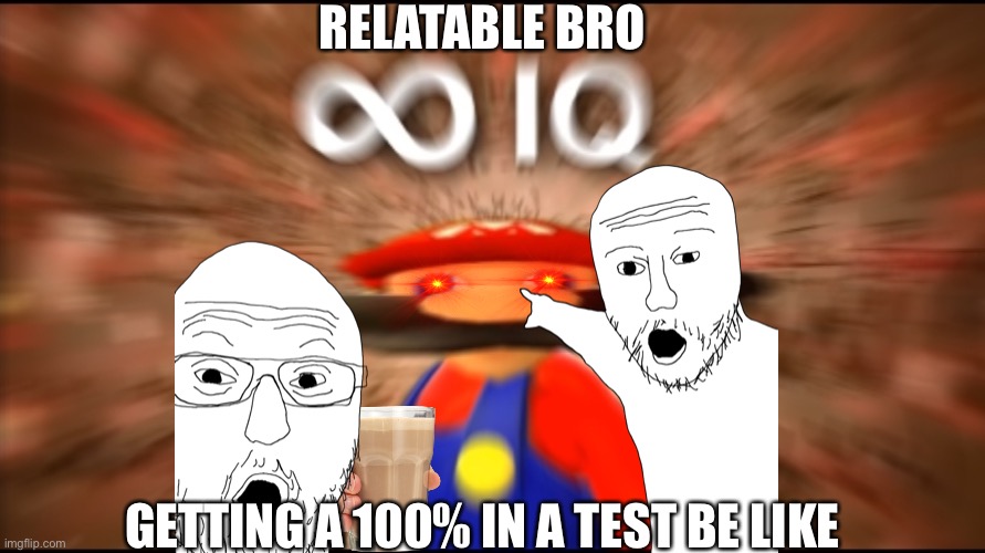 Relatable? | RELATABLE BRO; GETTING A 100% IN A TEST BE LIKE | image tagged in smg4 | made w/ Imgflip meme maker