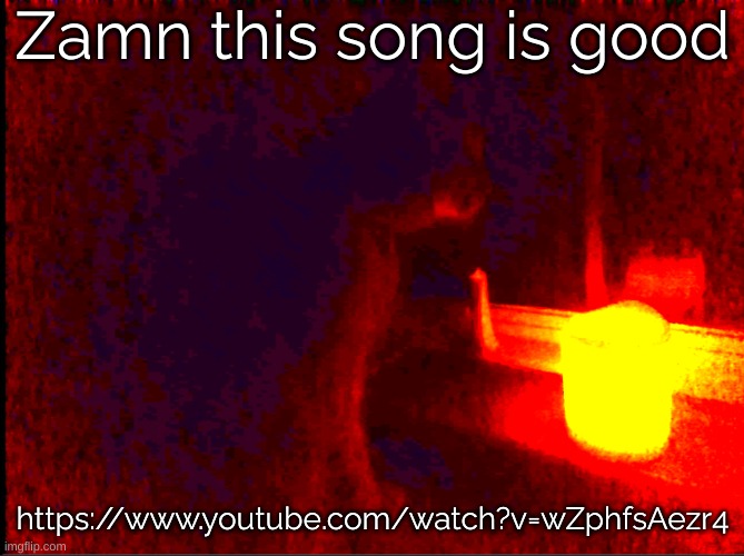 https://www.youtube.com/watch?v=wZphfsAezr4 | Zamn this song is good; https://www.youtube.com/watch?v=wZphfsAezr4 | image tagged in cat with candle | made w/ Imgflip meme maker