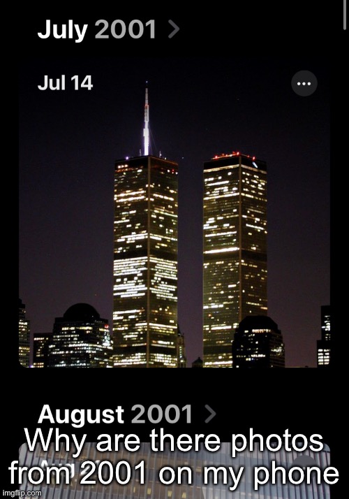 Why are there photos from 2001 on my phone | made w/ Imgflip meme maker