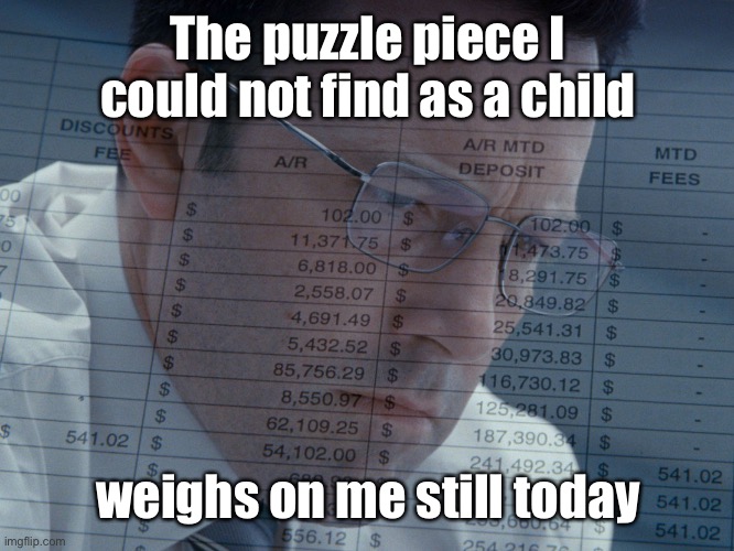 Accountant | The puzzle piece I could not find as a child weighs on me still today | image tagged in accountant | made w/ Imgflip meme maker