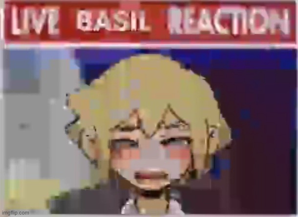 live basil reaction to the post above | made w/ Imgflip meme maker