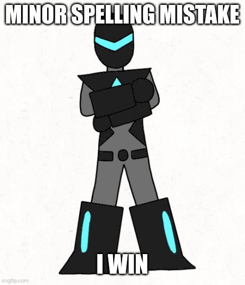 Link in comments (actual template is blank) | MINOR SPELLING MISTAKE; I WIN | image tagged in minor spelling mistake collector edition | made w/ Imgflip meme maker