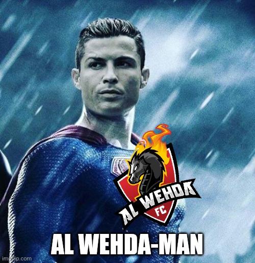 Al Wehda 0 Al Nassr 4 | AL WEHDA-MAN | image tagged in al nassr,cristiano ronaldo,futbol,al wehda,saudi arabia,memes | made w/ Imgflip meme maker