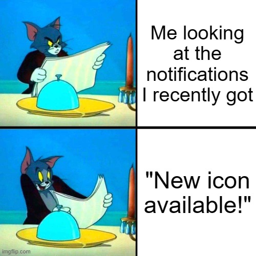 I like collecting all the profile icons! | Me looking at the notifications I recently got; "New icon available!" | image tagged in drake tom cat,imgflip,profile picture | made w/ Imgflip meme maker