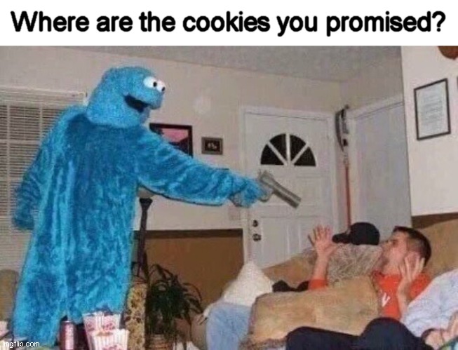 Cursed Cookie Monster | Where are the cookies you promised? | image tagged in cursed cookie monster | made w/ Imgflip meme maker