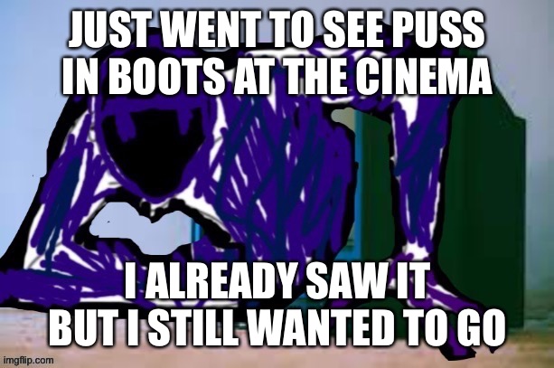Tonight was great frfr | JUST WENT TO SEE PUSS IN BOOTS AT THE CINEMA; I ALREADY SAW IT BUT I STILL WANTED TO GO | image tagged in glitch tv | made w/ Imgflip meme maker