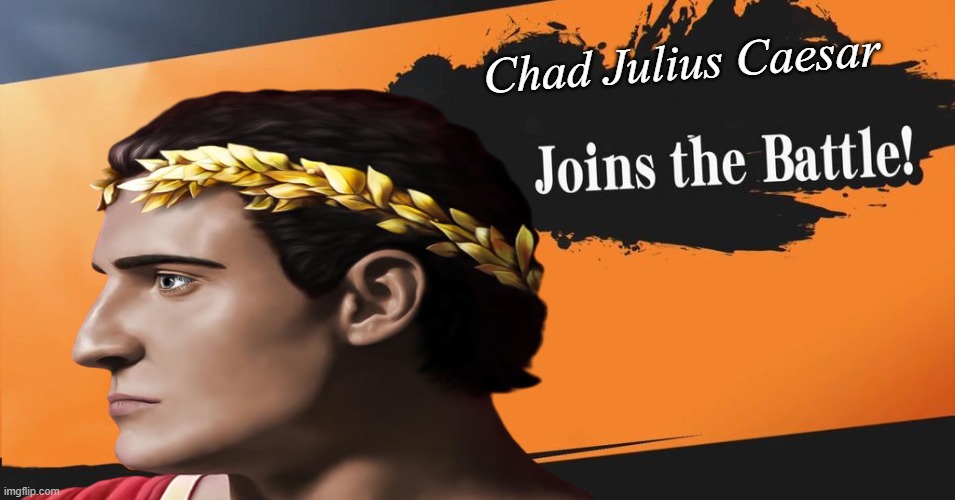 Chad | Chad Julius Caesar | image tagged in giga chad,smash bros | made w/ Imgflip meme maker