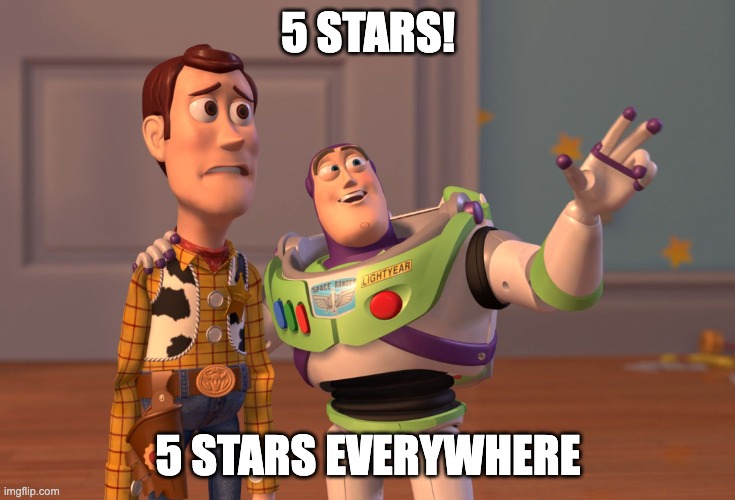 X, X Everywhere Meme | 5 STARS! 5 STARS EVERYWHERE | image tagged in memes,x x everywhere | made w/ Imgflip meme maker