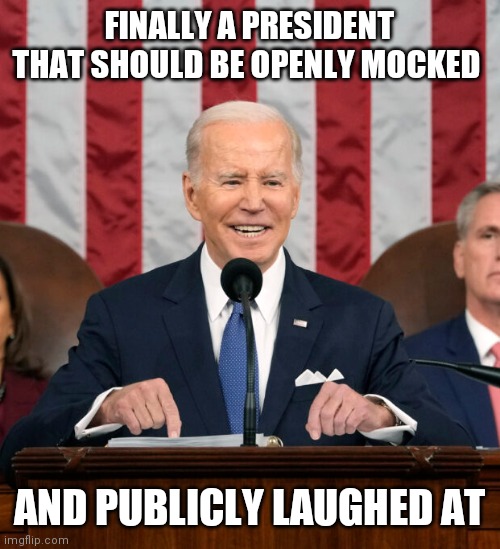 FINALLY A PRESIDENT THAT SHOULD BE OPENLY MOCKED AND PUBLICLY LAUGHED AT | made w/ Imgflip meme maker