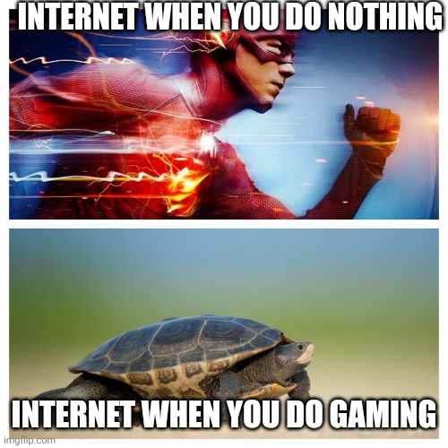 thats painful | INTERNET WHEN YOU DO NOTHING; INTERNET WHEN YOU DO GAMING | image tagged in fast vs slow | made w/ Imgflip meme maker