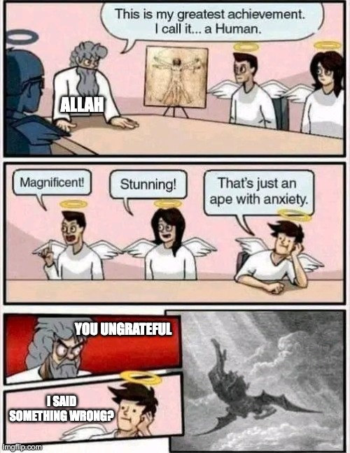 ALLAH; YOU UNGRATEFUL; I SAID SOMETHING WRONG? | made w/ Imgflip meme maker