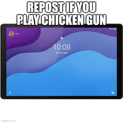 Lenovo Tab m10 HD 4/64gb (2nd Gen) | REPOST IF YOU PLAY CHICKEN GUN | image tagged in lenovo tab m10 hd 4/64gb 2nd gen | made w/ Imgflip meme maker