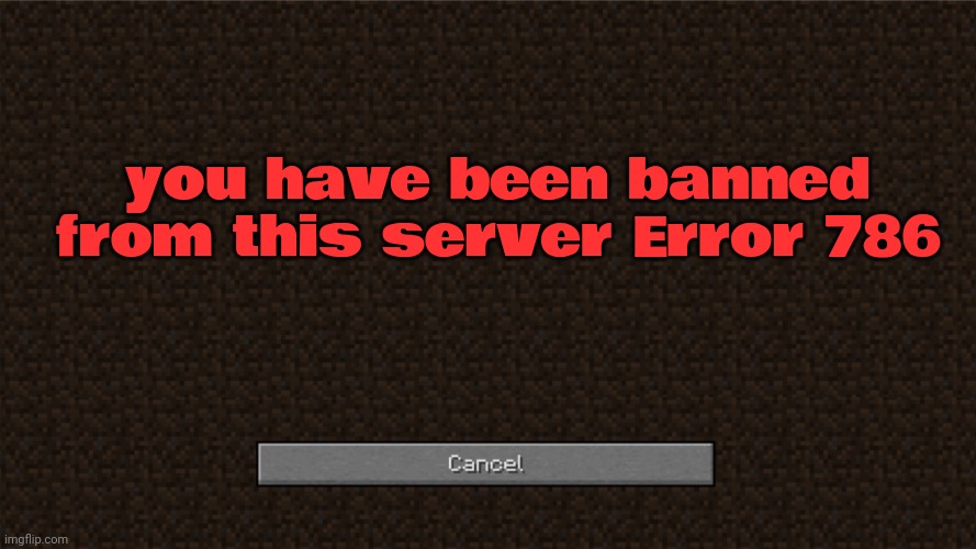 e | you have been banned from this server Error 786 | image tagged in minecraft blank banned screen template | made w/ Imgflip meme maker