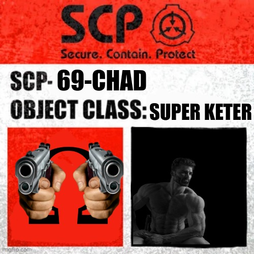 SCP Label Template: Keter | 69-CHAD; SUPER KETER | image tagged in scp label template keter,giga chad,death,uhh,idk,lol | made w/ Imgflip meme maker