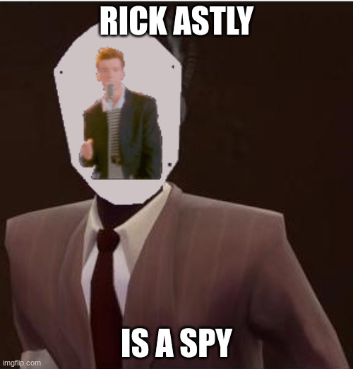 Custom Spy Mask | RICK ASTLY; IS A SPY | image tagged in custom spy mask | made w/ Imgflip meme maker