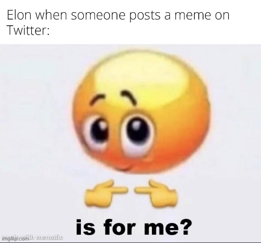 image tagged in memes,repost,twitter,funny,elon musk,is for me | made w/ Imgflip meme maker