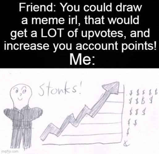 What do you think of the drawing i found on reddit? | image tagged in stonks,memes,funny,repost,drawing,fun | made w/ Imgflip meme maker