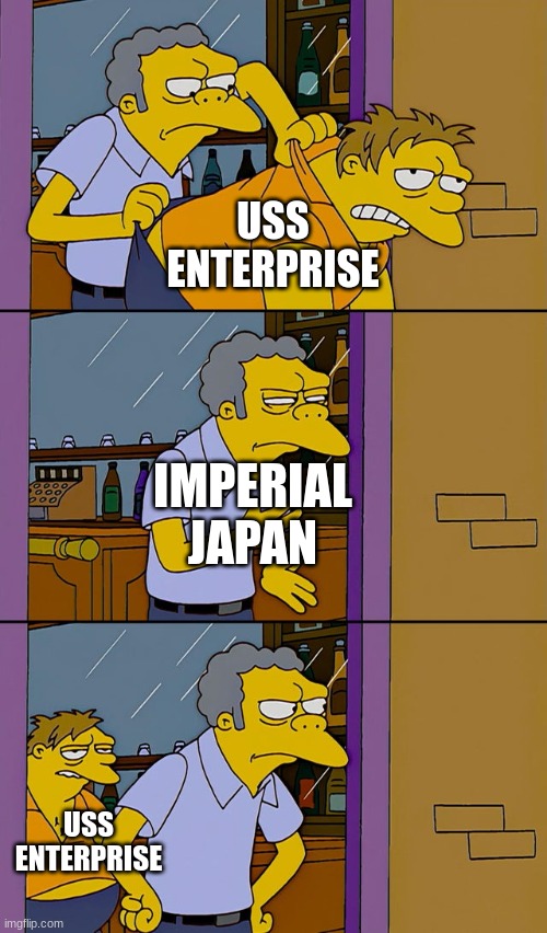 Moe throws Barney | USS ENTERPRISE; IMPERIAL JAPAN; USS ENTERPRISE | image tagged in moe throws barney | made w/ Imgflip meme maker