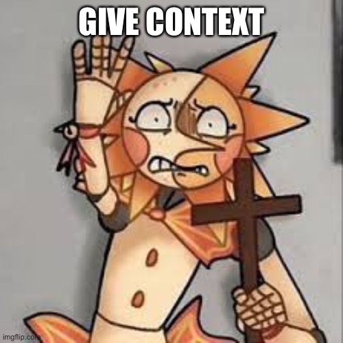 E | GIVE CONTEXT | made w/ Imgflip meme maker