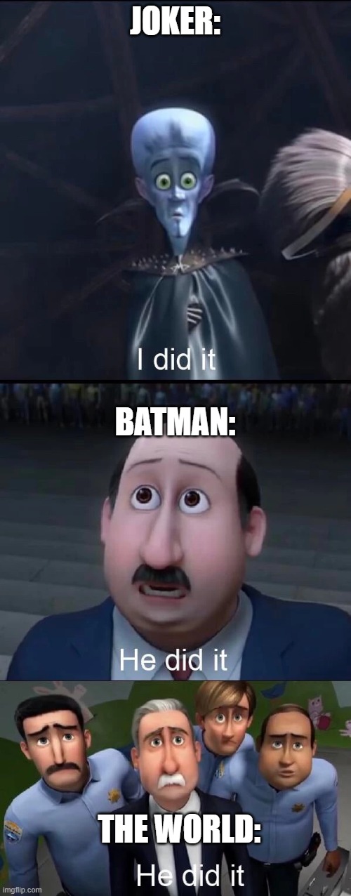 Megamind I did it | JOKER: BATMAN: THE WORLD: | image tagged in megamind i did it | made w/ Imgflip meme maker