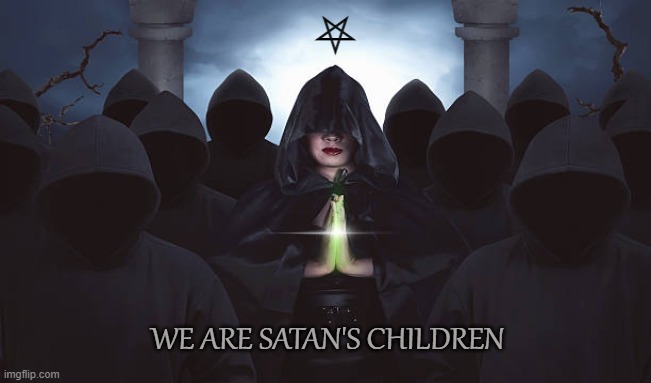 Satanic Sects | ⛧; WE ARE SATAN'S CHILDREN | image tagged in satanism,satan,sect,devil worship,coven,gentiles | made w/ Imgflip meme maker