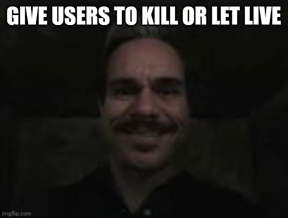 lalo salamanca | GIVE USERS TO KILL OR LET LIVE | image tagged in lalo salamanca | made w/ Imgflip meme maker
