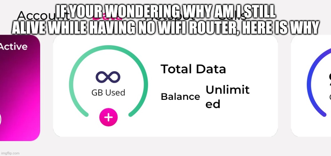 IF YOUR WONDERING WHY AM I STILL ALIVE WHILE HAVING NO WIFI ROUTER, HERE IS WHY | made w/ Imgflip meme maker