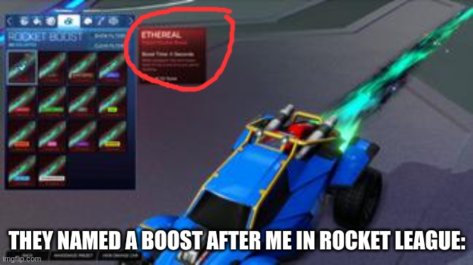 i have the black version as well | THEY NAMED A BOOST AFTER ME IN ROCKET LEAGUE: | image tagged in memes,msmg | made w/ Imgflip meme maker