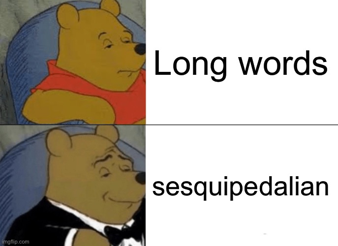 Synonym of the Day! | Long words; sesquipedalian | image tagged in memes,tuxedo winnie the pooh,synonyms,long,fun fact | made w/ Imgflip meme maker