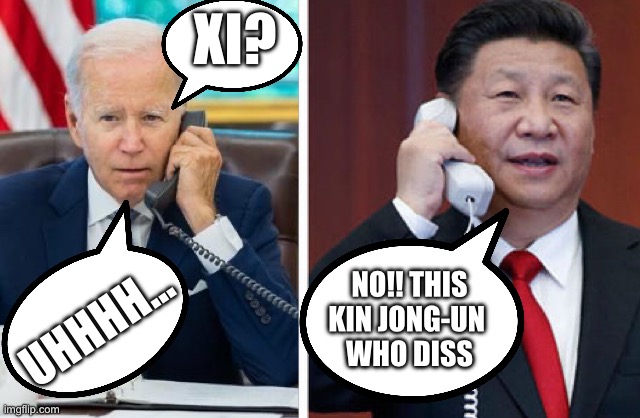 Xi just laughing at Joe | XI? NO!! THIS
KIN JONG-UN 
WHO DISS; UHHHH… | image tagged in xi joe,memes,funny,funny memes | made w/ Imgflip meme maker