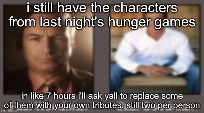 paul vs saul | i still have the characters from last night's hunger games; in like 7 hours i'll ask yall to replace some of them with your own tributes, still two per person | image tagged in paul vs saul | made w/ Imgflip meme maker